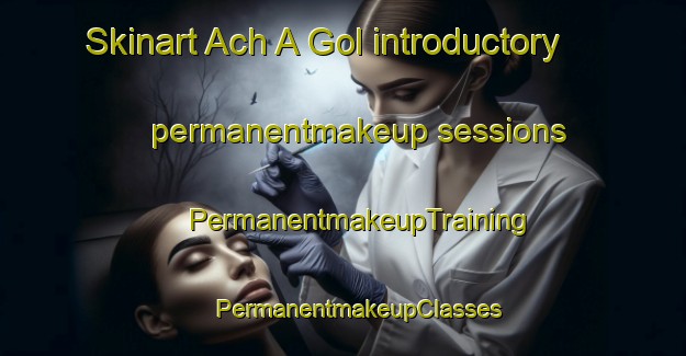 Skinart Ach A Gol introductory permanentmakeup sessions | #PermanentmakeupTraining #PermanentmakeupClasses #SkinartTraining-Korea