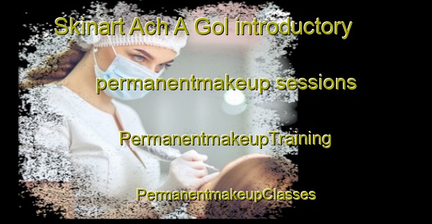 Skinart Ach A Gol introductory permanentmakeup sessions | #PermanentmakeupTraining #PermanentmakeupClasses #SkinartTraining-Korea