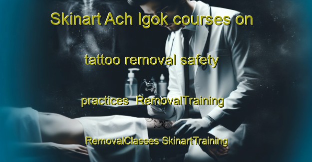 Skinart Ach Igok courses on tattoo removal safety practices | #RemovalTraining #RemovalClasses #SkinartTraining-Korea