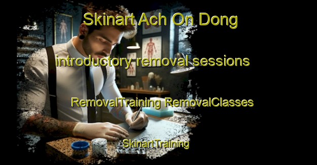 Skinart Ach On Dong introductory removal sessions | #RemovalTraining #RemovalClasses #SkinartTraining-Korea