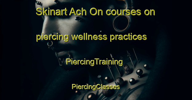 Skinart Ach On courses on piercing wellness practices | #PiercingTraining #PiercingClasses #SkinartTraining-Korea