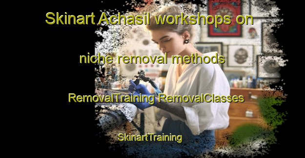 Skinart Achasil workshops on niche removal methods | #RemovalTraining #RemovalClasses #SkinartTraining-Korea