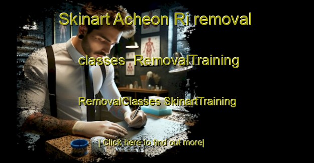 Skinart Acheon Ri removal classes | #RemovalTraining #RemovalClasses #SkinartTraining-Korea