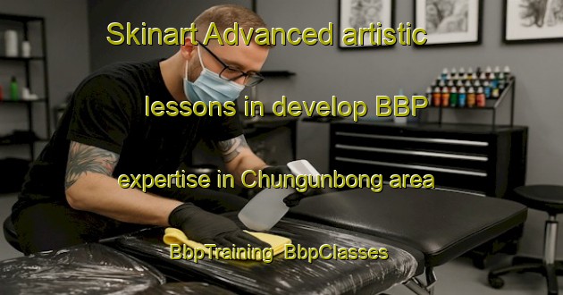Skinart Advanced artistic lessons in develop BBP expertise in Chungunbong area | BbpTraining | BbpClasses | SkinartTraining-Korea