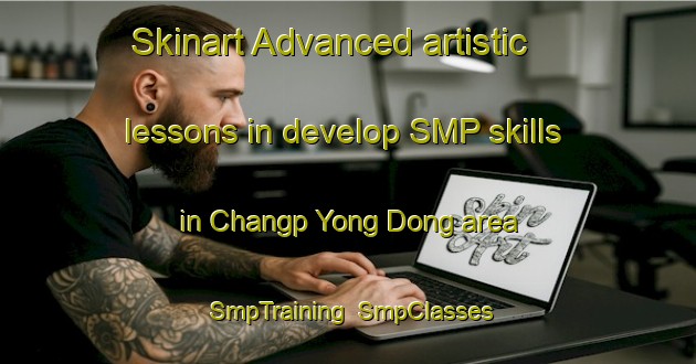 Skinart Advanced artistic lessons in develop SMP skills in Changp Yong Dong area | SmpTraining | SmpClasses | SkinartTraining-Korea