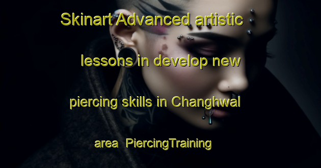 Skinart Advanced artistic lessons in develop new piercing skills in Changhwal area | PiercingTraining | PiercingClasses | SkinartTraining-Korea