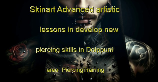 Skinart Advanced artistic lessons in develop new piercing skills in Dolppuni area | PiercingTraining | PiercingClasses | SkinartTraining-Korea