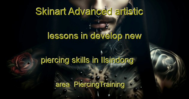 Skinart Advanced artistic lessons in develop new piercing skills in Ilsindong area | PiercingTraining | PiercingClasses | SkinartTraining-Korea