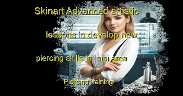 Skinart Advanced artistic lessons in develop new piercing skills in Inibi area | PiercingTraining | PiercingClasses | SkinartTraining-Korea