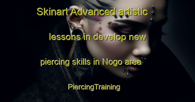 Skinart Advanced artistic lessons in develop new piercing skills in Nogo area | PiercingTraining | PiercingClasses | SkinartTraining-Korea