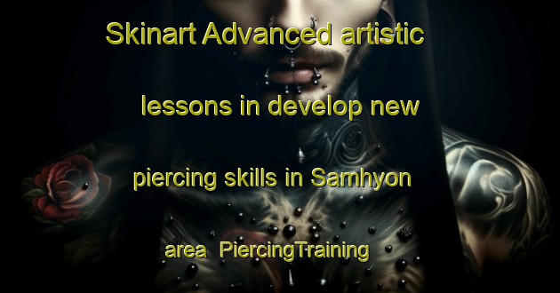 Skinart Advanced artistic lessons in develop new piercing skills in Samhyon area | PiercingTraining | PiercingClasses | SkinartTraining-Korea