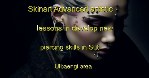 Skinart Advanced artistic lessons in develop new piercing skills in Sut Ulbaengi area | PiercingTraining | PiercingClasses | SkinartTraining-Korea
