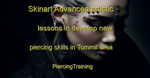 Skinart Advanced artistic lessons in develop new piercing skills in Tommit area | PiercingTraining | PiercingClasses | SkinartTraining-Korea