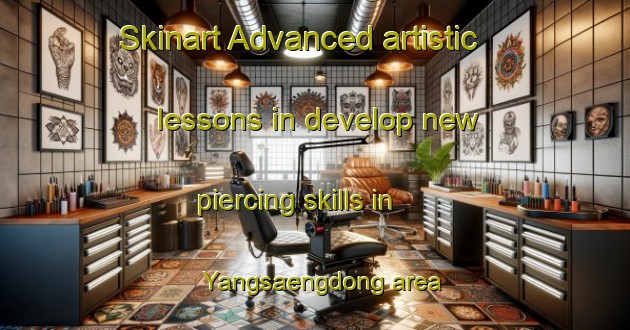 Skinart Advanced artistic lessons in develop new piercing skills in Yangsaengdong area | PiercingTraining | PiercingClasses | SkinartTraining-Korea