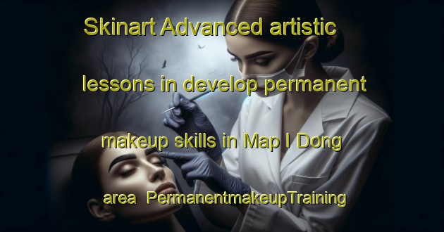 Skinart Advanced artistic lessons in develop permanent makeup skills in Map I Dong area | PermanentmakeupTraining | PermanentmakeupClasses | SkinartTraining-Korea