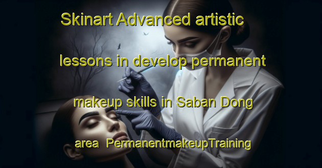 Skinart Advanced artistic lessons in develop permanent makeup skills in Saban Dong area | PermanentmakeupTraining | PermanentmakeupClasses | SkinartTraining-Korea