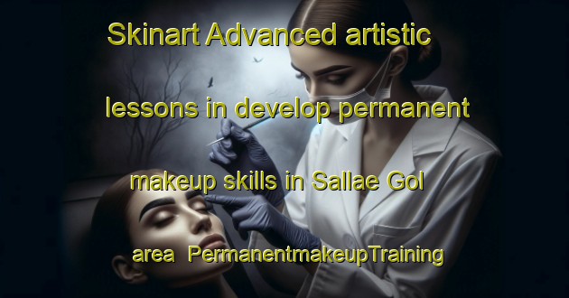 Skinart Advanced artistic lessons in develop permanent makeup skills in Sallae Gol area | PermanentmakeupTraining | PermanentmakeupClasses | SkinartTraining-Korea