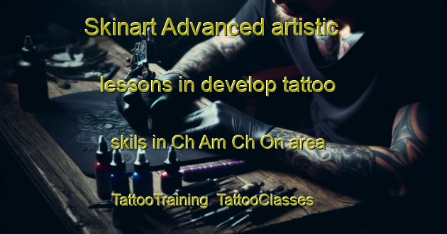 Skinart Advanced artistic lessons in develop tattoo skils in Ch Am Ch On area | TattooTraining | TattooClasses | SkinartTraining-Korea