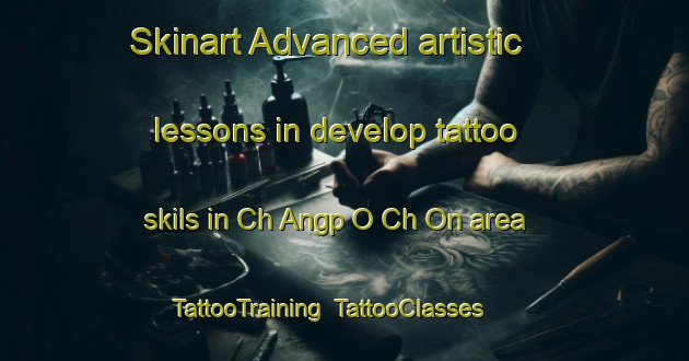 Skinart Advanced artistic lessons in develop tattoo skils in Ch Angp O Ch On area | TattooTraining | TattooClasses | SkinartTraining-Korea