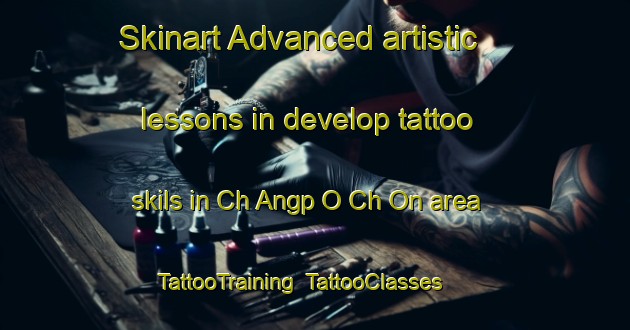 Skinart Advanced artistic lessons in develop tattoo skils in Ch Angp O Ch On area | TattooTraining | TattooClasses | SkinartTraining-Korea