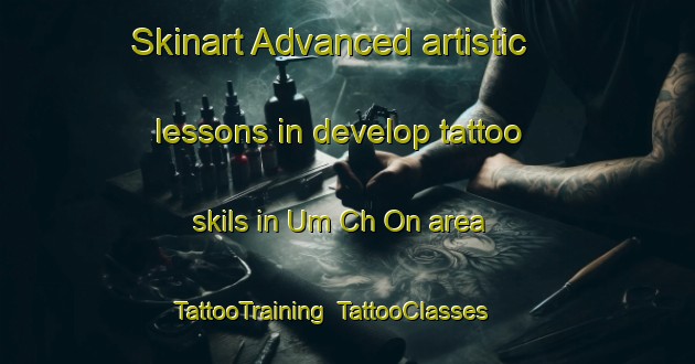 Skinart Advanced artistic lessons in develop tattoo skils in Um Ch On area | TattooTraining | TattooClasses | SkinartTraining-Korea