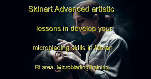 Skinart Advanced artistic lessons in develop your microblading skills in Moran Ri area | MicrobladingTraining | MicrobladingClasses | SkinartTraining-Korea