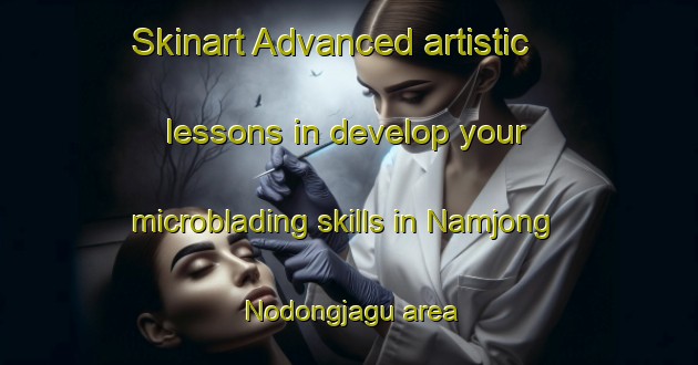 Skinart Advanced artistic lessons in develop your microblading skills in Namjong Nodongjagu area | MicrobladingTraining | MicrobladingClasses | SkinartTraining-Korea