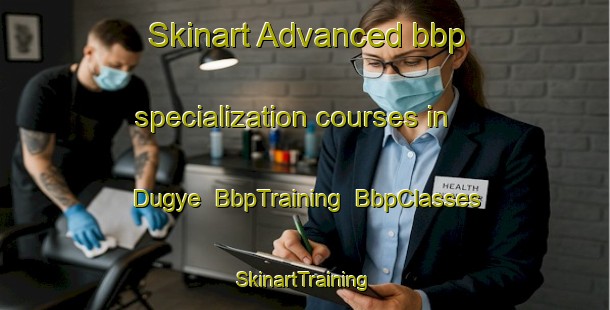 Skinart Advanced bbp specialization courses in Dugye | BbpTraining | BbpClasses | SkinartTraining-Korea