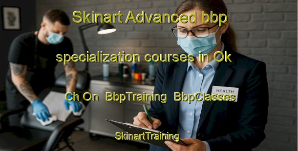 Skinart Advanced bbp specialization courses in Ok Ch On | BbpTraining | BbpClasses | SkinartTraining-Korea