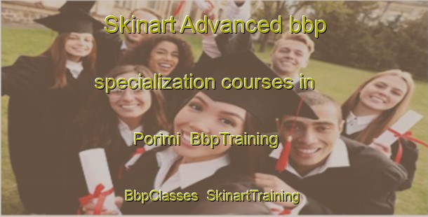 Skinart Advanced bbp specialization courses in Porimi | BbpTraining | BbpClasses | SkinartTraining-Korea