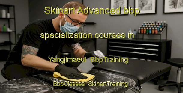 Skinart Advanced bbp specialization courses in Yangjimaeul | BbpTraining | BbpClasses | SkinartTraining-Korea