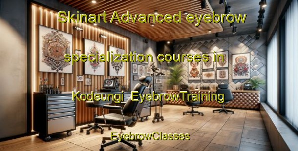 Skinart Advanced eyebrow specialization courses in Kodeungi | EyebrowTraining | EyebrowClasses | SkinartTraining-Korea