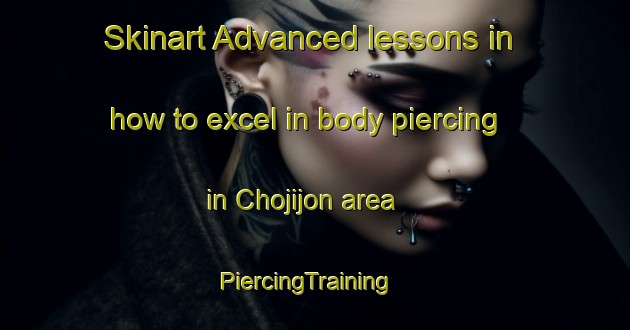 Skinart Advanced lessons in how to excel in body piercing in Chojijon area | PiercingTraining | PiercingClasses | SkinartTraining-Korea