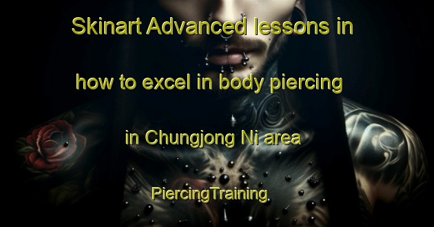 Skinart Advanced lessons in how to excel in body piercing in Chungjong Ni area | PiercingTraining | PiercingClasses | SkinartTraining-Korea