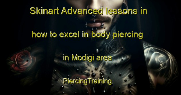 Skinart Advanced lessons in how to excel in body piercing in Modigi area | PiercingTraining | PiercingClasses | SkinartTraining-Korea