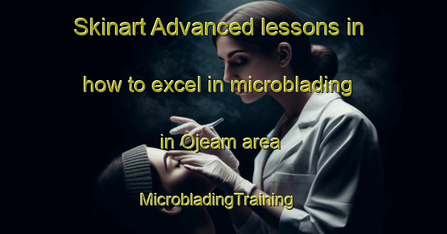 Skinart Advanced lessons in how to excel in microblading in Ojeam area | MicrobladingTraining | MicrobladingClasses | SkinartTraining-Korea