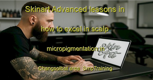 Skinart Advanced lessons in how to excel in scalp micropigmentation in Changsolbat area | SmpTraining | SmpClasses | SkinartTraining-Korea