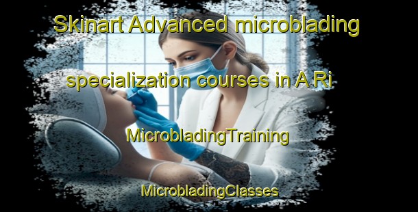 Skinart Advanced microblading specialization courses in A Ri | #MicrobladingTraining #MicrobladingClasses #SkinartTraining-Korea