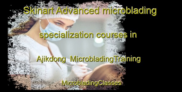 Skinart Advanced microblading specialization courses in Ajikdong | #MicrobladingTraining #MicrobladingClasses #SkinartTraining-Korea