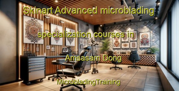 Skinart Advanced microblading specialization courses in Amsasam Dong | #MicrobladingTraining #MicrobladingClasses #SkinartTraining-Korea