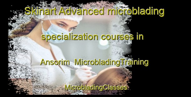 Skinart Advanced microblading specialization courses in Ansorim | #MicrobladingTraining #MicrobladingClasses #SkinartTraining-Korea