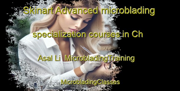 Skinart Advanced microblading specialization courses in Ch Asal Li | #MicrobladingTraining #MicrobladingClasses #SkinartTraining-Korea