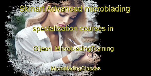 Skinart Advanced microblading specialization courses in Gijeon | #MicrobladingTraining #MicrobladingClasses #SkinartTraining-Korea