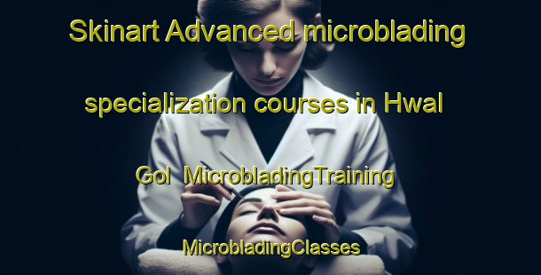 Skinart Advanced microblading specialization courses in Hwal Gol | #MicrobladingTraining #MicrobladingClasses #SkinartTraining-Korea