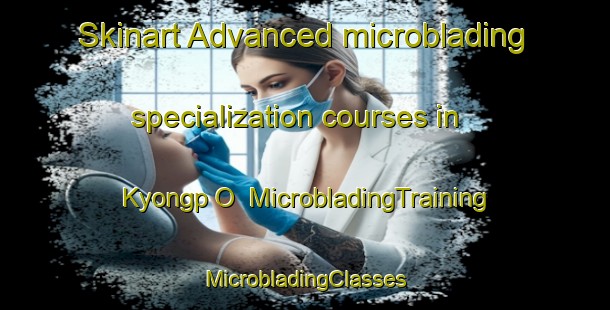 Skinart Advanced microblading specialization courses in Kyongp O | #MicrobladingTraining #MicrobladingClasses #SkinartTraining-Korea