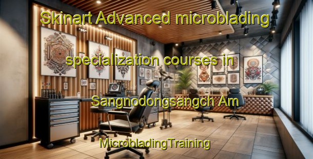 Skinart Advanced microblading specialization courses in Sangnodongsangch Am | #MicrobladingTraining #MicrobladingClasses #SkinartTraining-Korea