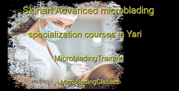 Skinart Advanced microblading specialization courses in Yari | #MicrobladingTraining #MicrobladingClasses #SkinartTraining-Korea