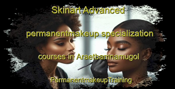 Skinart Advanced permanentmakeup specialization courses in Araetbamnamugol | #PermanentmakeupTraining #PermanentmakeupClasses #SkinartTraining-Korea