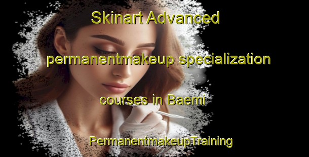 Skinart Advanced permanentmakeup specialization courses in Baemi | #PermanentmakeupTraining #PermanentmakeupClasses #SkinartTraining-Korea