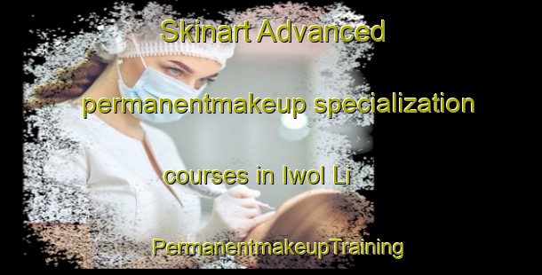Skinart Advanced permanentmakeup specialization courses in Iwol Li | PermanentmakeupTraining | PermanentmakeupClasses | SkinartTraining-Korea